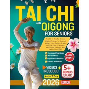 T. Feng, Angela TAI CHI AND QIGONG FOR SENIORS: The All-in-One Tai Chi and Qigong Program to Support Weight Loss, Relieve Stress, Improve Posture, Prevent Falls, Build Strength, and Maintain Vitality T. Feng, Angela TAI CHI AND QIGONG FOR SENIORS: The All-in-One Tai Chi and Qigong Program to Support Weight Loss, Relieve Stress, Improve Posture, Prevent Falls, Build Strength, and Maintain Vitality