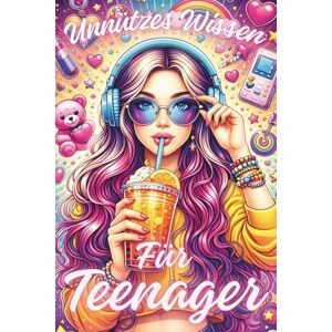 Lopo, Claudius Unnützes Wissen für Teenager: Kuriose Fakten, witzige Infos & unnützes Wissen – das perfekte Geschenk für coole Teenager-Mädchen Lopo, Claudius Unnützes Wissen für Teenager: Kuriose Fakten, witzige Infos & unnützes Wissen – das perfekte Geschenk für coole Teenager-Mädchen