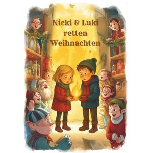 Schmidts Nicki & Luki retten Weihnachten: Ein magisches Weihnachtsabenteuer für Kinder ab 6 Jahren – voller Elfen, Mut, Freundschaft und dem wahren Zauber von Weihnachten Schmidts Nicki & Luki retten Weihnachten: Ein magisches Weihnachtsabenteuer für Kinder ab 6 Jahren – voller Elfen, Mut, Freundschaft und dem wahren Zauber von Weihnachten