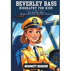 Booker, Bennett Beverley Bass Biography for Kids: The Woman Who Made American Airlines History Booker, Bennett Beverley Bass Biography for Kids: The Woman Who Made American Airlines History