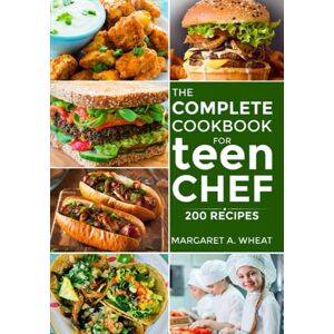 Wheat, Margaret A. the complete cookbook for Teen chefs: 200 simple step-by-step recipes and essential techniques to inspire young cooks Wheat, Margaret A. the complete cookbook for Teen chefs: 200 simple step-by-step recipes and essential techniques to inspire young cooks