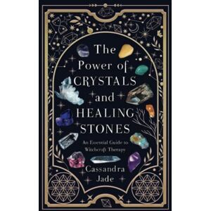 Jade, Cassandra The Power of Crystals and Healing Stones: An Essential Guide to Witchcraft Therapy (Wicca and Witchcraft) Jade, Cassandra The Power of Crystals and Healing Stones: An Essential Guide to Witchcraft Therapy (Wicca and Witchcraft)