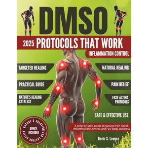 Lennox, Davis S. DMSO Protocols That Work: A Step-by-Step Guide to Natural Pain Relief, Inflammation Control, and Full-Body Wellness Lennox, Davis S. DMSO Protocols That Work: A Step-by-Step Guide to Natural Pain Relief, Inflammation Control, and Full-Body Wellness