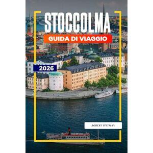 PITTMAN, ROBERT STOCCOLMA Guida di viaggio 2026: Isole dell'arcipelago, palazzi reali e attrazioni nella capitale svedese PITTMAN, ROBERT STOCCOLMA Guida di viaggio 2026: Isole dell'arcipelago, palazzi reali e attrazioni nella capitale svedese