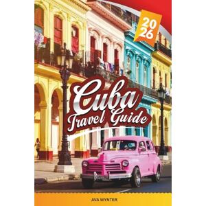 WYNTER, AVA CUBA TRAVEL GUIDE 2026: Explore Havana, Classic Cars, Salsa Nights, Colonial Cities, White-Sand Beaches, Cuban Cuisine & Insider Travel Tips WYNTER, AVA CUBA TRAVEL GUIDE 2026: Explore Havana, Classic Cars, Salsa Nights, Colonial Cities, White-Sand Beaches, Cuban Cuisine & Insider Travel Tips