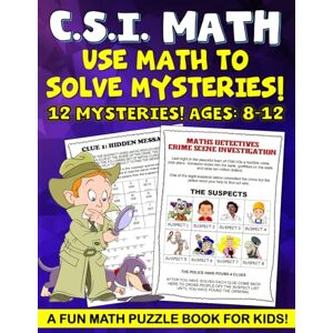 Pedley, Christopher CSI Math Mystery For Kids, Math Puzzle Book for kids.: Fun math worksheets in this math puzzle book for kids a fun math workbooks. Fun math workbook ... kids ages 9-12. Math workbook for Grades 4-6. Pedley, Christopher CSI Math Mystery For Kids, Math Puzzle Book for kids.: Fun math worksheets in this math puzzle book for kids a fun math workbooks. Fun math workbook ... kids ages 9-12. Math workbook for Grades 4-6.
