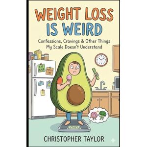 Taylor Weight Loss Is Weird!: Confessions, Cravings & Other Things My Scale Doesn’t Understand (Successful Weight Loss for ordinary people over the age of 40 and those with Type 2 Diabetes) Taylor Weight Loss Is Weird!: Confessions, Cravings & Other Things My Scale Doesn’t Understand (Successful Weight Loss for ordinary people over the age of 40 and those with Type 2 Diabetes)