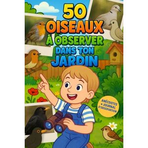 Explorers Press, Atlas 50 oiseaux à observer dans ton jardin : un livre nature pour enfants passionnés d’animaux: Découvre, observe et apprends à reconnaître les oiseaux près de chez toi Explorers Press, Atlas 50 oiseaux à observer dans ton jardin : un livre nature pour enfants passionnés d’animaux: Découvre, observe et apprends à reconnaître les oiseaux près de chez toi