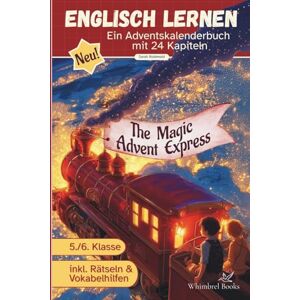 Whimbrel Books The Magic Advent Express Ein englisches Adventskalenderbuch mit 24 Kurzgeschichten für Kinder 5. Klasse A1/A2: Eine magische Zugreise rund um die Welt voller verrückter Weihnachtstraditionen Whimbrel Books The Magic Advent Express Ein englisches Adventskalenderbuch mit 24 Kurzgeschichten für Kinder 5. Klasse A1/A2: Eine magische Zugreise rund um die Welt voller verrückter Weihnachtstraditionen