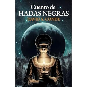 S. Conde, David Cuento de Hadas Negras: Un cuento oscuro de intriga y romance S. Conde, David Cuento de Hadas Negras: Un cuento oscuro de intriga y romance