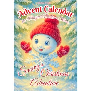 Deffaa, Alevtina Advent Calendar Book Snowy’s Christmas Adventure: A Christmas Countdown with 24 Magical Bedtime Stories for Kids to Read Aloud : A story a day Christmas collection Deffaa, Alevtina Advent Calendar Book Snowy’s Christmas Adventure: A Christmas Countdown with 24 Magical Bedtime Stories for Kids to Read Aloud : A story a day Christmas collection