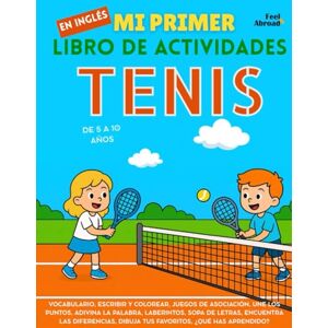 Abroad, Feel Mi Primer Libro de Actividades en Inglés: Tenis – Páginas para Colorear, Laberintos, Conecta los Puntos, Juegos de Asociación y Palabras, Encuentra ... Perfecto para Nativos y Estudiantes de Ingle) Abroad, Feel Mi Primer Libro de Actividades en Inglés: Tenis – Páginas para Colorear, Laberintos, Conecta los Puntos, Juegos de Asociación y Palabras, Encuentra ... Perfecto para Nativos y Estudiantes de Ingle)