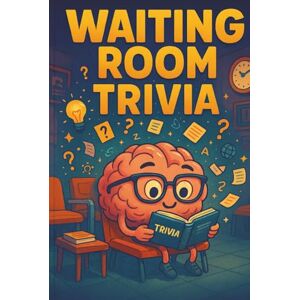 Publishing, SweetKids Waiting Room Trivia: Fun Facts, Fascinating Knowledge, and Easy Trivia Questions to Read While You Wait Publishing, SweetKids Waiting Room Trivia: Fun Facts, Fascinating Knowledge, and Easy Trivia Questions to Read While You Wait