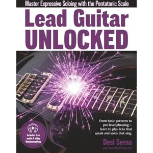 Serna, Desi Lead Guitar Unlocked: Master Expressive Soloing With the Pentatonic Scale Serna, Desi Lead Guitar Unlocked: Master Expressive Soloing With the Pentatonic Scale
