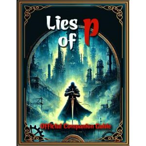 Christopher Boyle Game Guide Book For Lies of P : Tips, Tricks, Strategies and More Christopher Boyle Game Guide Book For Lies of P : Tips, Tricks, Strategies and More