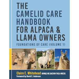 Whitehead, Claire E. The Camelid Care Handbook for Alpaca & Llama Owners: Foundations of Care (Volume 1) Whitehead, Claire E. The Camelid Care Handbook for Alpaca & Llama Owners: Foundations of Care (Volume 1)
