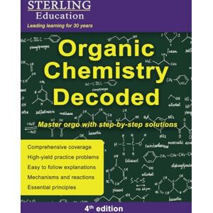 Education, Sterling Organic Chemistry Decoded: Master Orgo with Step-by-Step Solutions Education, Sterling Organic Chemistry Decoded: Master Orgo with Step-by-Step Solutions