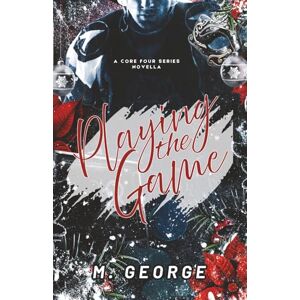 George, M. Playing the Game Discreet Edition: A Core Four Series Novella (The Core Four Series Discreet Edition) George, M. Playing the Game Discreet Edition: A Core Four Series Novella (The Core Four Series Discreet Edition)