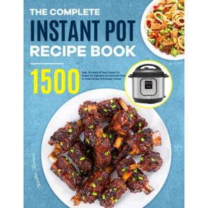Romero, Martha The Complete Instant Pot Recipe Book: 1500 Easy, Affordable & Tasty Instant Pot Recipes for Beginners and Advanced Users to Create Holiday & Everyday Cuisines Romero, Martha The Complete Instant Pot Recipe Book: 1500 Easy, Affordable & Tasty Instant Pot Recipes for Beginners and Advanced Users to Create Holiday & Everyday Cuisines