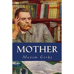 Gorky, Maxim Mother Gorky, Maxim Mother