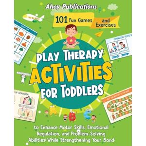 Publications, Ahoy Play Therapy Activities for Toddlers: 101 Fun Games and Exercises to Enhance Motor Skills, Emotional Regulation, and Problem-Solving Abilities While Strengthening Your Bond (Toddler Skill-Building) Publications, Ahoy Play Therapy Activities for Toddlers: 101 Fun Games and Exercises to Enhance Motor Skills, Emotional Regulation, and Problem-Solving Abilities While Strengthening Your Bond (Toddler Skill-Building)