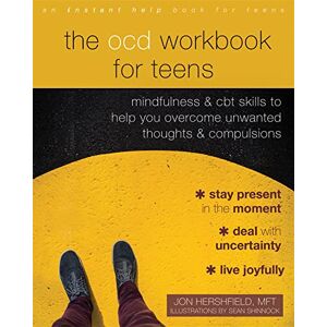 Hershfield MFT, Jon The OCD Workbook for Teens: Mindfulness and CBT Skills to Help You Overcome Unwanted Thoughts and Compulsions Hershfield MFT, Jon The OCD Workbook for Teens: Mindfulness and CBT Skills to Help You Overcome Unwanted Thoughts and Compulsions