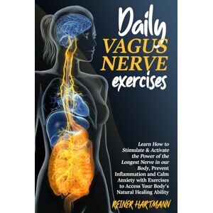 Hartmann, Reiner DAILY VAGUS NERVE EXERCISES: Learn How to Stimulate & Activate the Power of the Longest Nerve in our Body, Prevent Inflammation and Calm Anxiety with ... Mindset: Understanding the Polyvagal Theory) Hartmann, Reiner DAILY VAGUS NERVE EXERCISES: Learn How to Stimulate & Activate the Power of the Longest Nerve in our Body, Prevent Inflammation and Calm Anxiety with ... Mindset: Understanding the Polyvagal Theory)