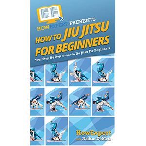 Howexpert How To Jiu Jitsu For Beginners: Your Step By Step Guide To Jiu Jitsu For Beginners Howexpert How To Jiu Jitsu For Beginners: Your Step By Step Guide To Jiu Jitsu For Beginners