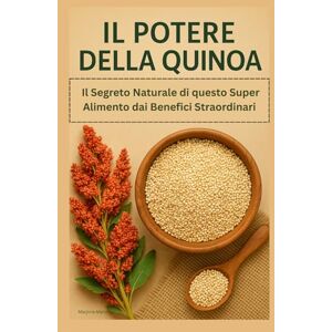 Manoitier, Marjorie Il Potere della Quinoa: Il Segreto Naturale di questo Super Alimento dai Benefici Straordinari Manoitier, Marjorie Il Potere della Quinoa: Il Segreto Naturale di questo Super Alimento dai Benefici Straordinari