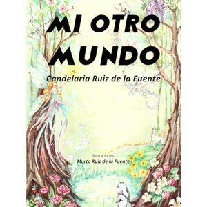Ruiz de la Fuente, Candelaria Mi otro mundo Ruiz de la Fuente, Candelaria Mi otro mundo