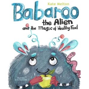Melton, Kate Babaroo the Alien and the Magic of Healthy Food: A Funny Children's Book about Good Eating Habits: 1 (Babaroo Series) Melton, Kate Babaroo the Alien and the Magic of Healthy Food: A Funny Children's Book about Good Eating Habits: 1 (Babaroo Series)