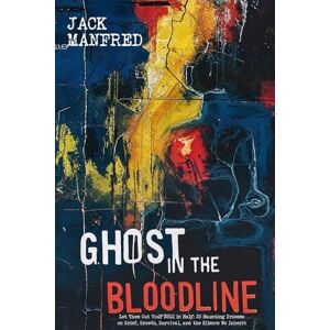 Manfred, Jack Ghost in the Bloodline: Let Them Cut Your Soul in Half: 33 Haunting Prosems on Grief, Growth, Survival, and the Silence We Inherit: 2 (principia discuntia) Manfred, Jack Ghost in the Bloodline: Let Them Cut Your Soul in Half: 33 Haunting Prosems on Grief, Growth, Survival, and the Silence We Inherit: 2 (principia discuntia)