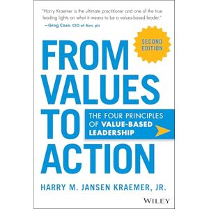 Kraemer Jr., Harry M. Jansen From Values to Action: The Four Principles of Value-Based Leadership Kraemer Jr., Harry M. Jansen From Values to Action: The Four Principles of Value-Based Leadership