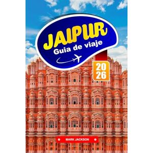 Jackson Jaipur GUÍA DE VIAJE 2026: Palacios, comida callejera y tradiciones artesanales en el norte de la India Jackson Jaipur GUÍA DE VIAJE 2026: Palacios, comida callejera y tradiciones artesanales en el norte de la India