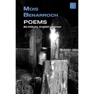 Benarroch, Mois BILINGUAL POEMS HEBREW and ENGLISH (The Poetry of Mois Benarroch. A.Einstein Prize for Literature 2023. Jacqueline Kahanoff Award 2021. Yehuda Amichai Poetry Prize.) Benarroch, Mois BILINGUAL POEMS HEBREW and ENGLISH (The Poetry of Mois Benarroch. A.Einstein Prize for Literature 2023. Jacqueline Kahanoff Award 2021. Yehuda Amichai Poetry Prize.)