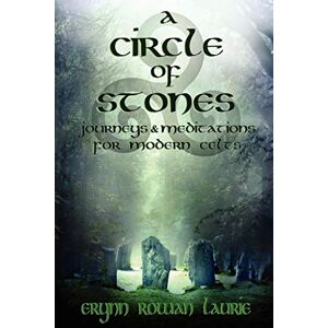 Laurie, Erynn Rowan A Circle of Stones: Journeys and Meditations for Modern Celts Laurie, Erynn Rowan A Circle of Stones: Journeys and Meditations for Modern Celts