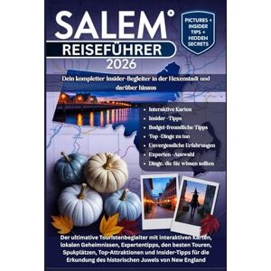 Wilder, Evan J. SALEM REISEFÜHRER 2026: Der ultimative Touristenbegleiter mit interaktiven Karten, lokalen Geheimnissen, Expertentipps, den besten Touren, ... des historischen Juwels von New England Wilder, Evan J. SALEM REISEFÜHRER 2026: Der ultimative Touristenbegleiter mit interaktiven Karten, lokalen Geheimnissen, Expertentipps, den besten Touren, ... des historischen Juwels von New England