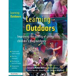 Bilton, Helen Learning Outdoors: Improving the Quality of Young Children's Play Outdoors Bilton, Helen Learning Outdoors: Improving the Quality of Young Children's Play Outdoors