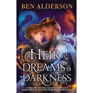 Alderson, Ben Heir to Dreams and Darkness: A thrilling and spicy MM fantasy romance: 3 (Court of Broken Bonds) Alderson, Ben Heir to Dreams and Darkness: A thrilling and spicy MM fantasy romance: 3 (Court of Broken Bonds)