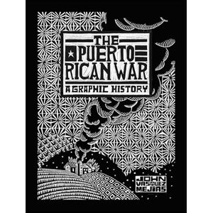 Mejias, John Vasquez The Puerto Rican War: A Graphic History Mejias, John Vasquez The Puerto Rican War: A Graphic History