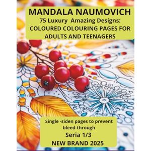Naumovich, Magdalena Anna MANDALA NAUMOVICH: 75 Luxury Amazing Designer: COLOURED COLOURING PAGES FOR ADULTS AND TEENAGERS Single -siden pages to prevent bleed-throug Seria1/3 ... FOR ADULTS. More than 100 luxury mandalas.) Naumovich, Magdalena Anna MANDALA NAUMOVICH: 75 Luxury Amazing Designer: COLOURED COLOURING PAGES FOR ADULTS AND TEENAGERS Single -siden pages to prevent bleed-throug Seria1/3 ... FOR ADULTS. More than 100 luxury mandalas.)
