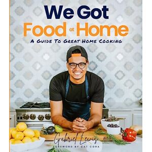 lewis, Gabriel We Got Food At Home: A Guide To Great Home Cooking lewis, Gabriel We Got Food At Home: A Guide To Great Home Cooking