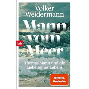 Weidermann, Volker Mann vom Meer: Thomas Mann und die Liebe seines Lebens Weidermann, Volker Mann vom Meer: Thomas Mann und die Liebe seines Lebens