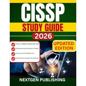 PUBLISHING, NEXTGEN CISSP STUDY GUIDE 2026: A Complete Preparation Manual for the Certified Information Systems Security Professional Exam PUBLISHING, NEXTGEN CISSP STUDY GUIDE 2026: A Complete Preparation Manual for the Certified Information Systems Security Professional Exam
