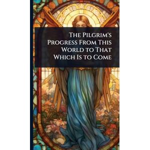 TBD The Pilgrim's Progress From This World to That Which Is to Come TBD The Pilgrim's Progress From This World to That Which Is to Come