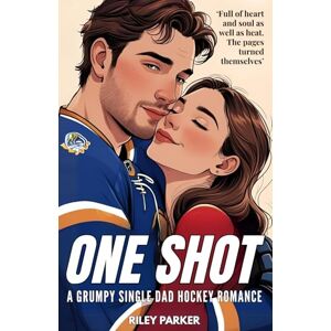 Parker, Riley One Shot: A Grumpy Sunshine Single Dad Hockey Romance (Love on Ice) Parker, Riley One Shot: A Grumpy Sunshine Single Dad Hockey Romance (Love on Ice)