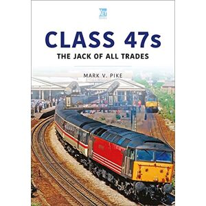 Pike, Mark Class 47s: The Jack of All Trades (Britain's Railways Series) Pike, Mark Class 47s: The Jack of All Trades (Britain's Railways Series)