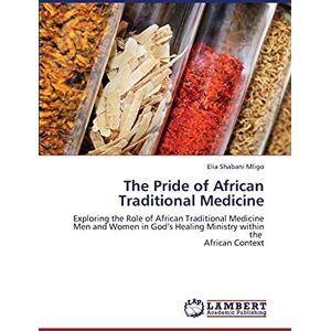 Mligo, Elia Shabani The Pride of African Traditional Medicine: Exploring the Role of African Traditional Medicine Men and Women in God’s Healing Ministry within the African Context Mligo, Elia Shabani The Pride of African Traditional Medicine: Exploring the Role of African Traditional Medicine Men and Women in God’s Healing Ministry within the African Context