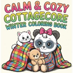 Cozy™, Calm and Calm & Cozy™ Cottagecore Winter Coloring Book: Relaxing Winter Scenes with the Calm & Cozy Panda & Her Teddy Bear Cozy Cottage, Snowy Adventures & ... (Calm & Cozy™ Coloring Book Collection) Cozy™, Calm and Calm & Cozy™ Cottagecore Winter Coloring Book: Relaxing Winter Scenes with the Calm & Cozy Panda & Her Teddy Bear Cozy Cottage, Snowy Adventures & ... (Calm & Cozy™ Coloring Book Collection)