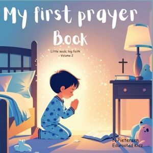 Edurooted Kidz My first prayer book: Little souls, big faith Volume 2 Edurooted Kidz My first prayer book: Little souls, big faith Volume 2